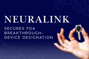The Neuro Science Monitor. Neuralink FDA Breakthrough Device Designation